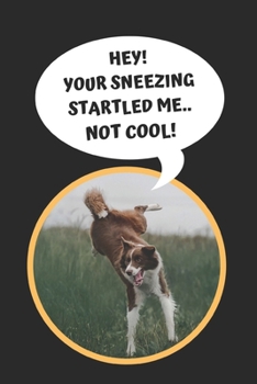 Paperback Hey! Your Sneezing Startled Me.. Not Cool!: Dog Trainer Novelty Lined Notebook / Journal To Write In Perfect Gift Item (6 x 9 inches) Book