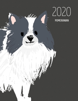 2020 Pomeranian: Dated Weekly Planner With To Do Notes & Dog Quotes - Pomeranian Black And White (Awesome Calendar Planners for Dog Owners Dark)