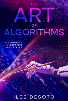 Paperback The Art of Algorithms: Exploring AI in Creative Industries Book
