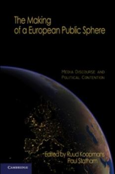 The Making of a European Public Sphere: Media Discourse and Political Contention - Book  of the Communication, Society and Politics