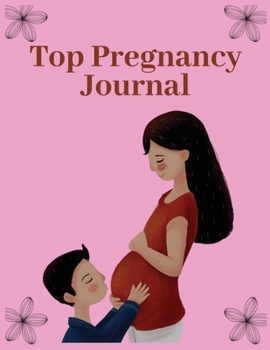 Paperback Top pregnancy journal: 41-Week Guided PREGNANCY Childbirth JOURNAL, best Memory Keepsake Notebook 8.5x11 inches Book