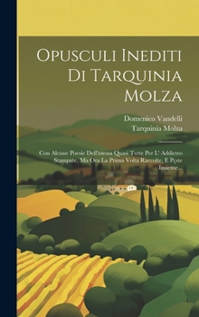 Hardcover Opusculi Inediti Di Tarquinia Molza: Con Alcune Poesie Dell'istessa Quasi Tutte Per L' Addietro Stampate, Ma Ora La Prima Volta Raccolte, E Pçste Insi [Italian] Book