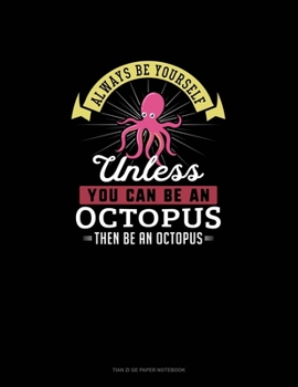 Paperback Always Be Yourself Unless You Can Be An Octopus Then Be An Octopus: Tian Zi Ge Paper Notebook Book