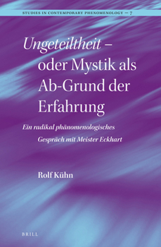 Hardcover Ungeteiltheit - Oder Mystik ALS Ab-Grund Der Erfahrung: Ein Radikal Phänomenologisches Gespräch Mit Meister Eckhart [German] Book