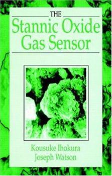 Hardcover The Stannic Oxide Gas SensorPrinciples and Applications Book