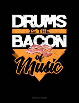 Paperback Drums Is the Bacon of Music: Two Column Ledger Book