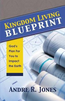 Paperback Kingdom Living Blueprint: God's Plan for You to Impact the Earth Book