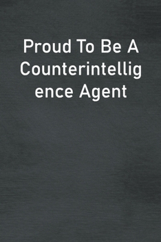 Paperback Proud To Be A Counterintelligence Agent: Lined Notebook For Men, Women And Co Workers Book