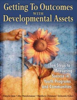 Paperback Getting to Outcomes with Developmental Assets: Ten Steps to Measuring Success in Youth Programs and Communities Book