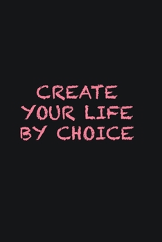 Create your life by choice: Writing careers journals and notebook. A way towards enhancement
