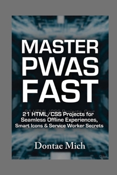 Paperback Master Pwas Fast: 21 HTML/CSS Projects for Seamless Offline Experiences, Smart Icons & Service Worker Secrets Book