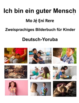 Deutsch-Yoruba Ich bin ein guter Mensch / Mo J?´ ?ni Rere Zweisprachiges Bilderbuch für Kinder (German Edition)