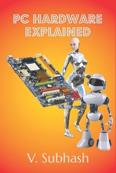 Paperback PC Hardware Explained: The illustrated guide to personal computer components in 2022 Book