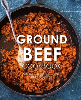 Paperback Ground Beef Cookbook: 50 Delicious Ground Beef Recipes Book