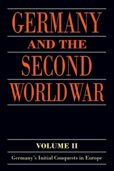 Germany and the Second World War: Volume II: Germany's Initial Conquests in Europe - Book  of the Germany and the Second World War