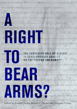 Hardcover A Right to Bear Arms?: The Contested Role of History in Contemporary Debates on the Second Amendment Book