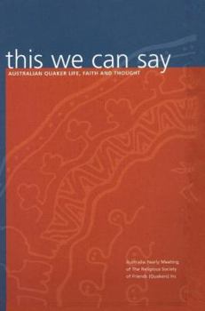 Hardcover this we can say: Australian Quaker Life, Faith and Thought Book