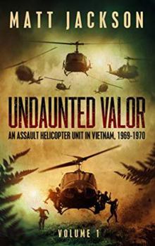 Undaunted Valor: An Assault Helicopter Unit in Vietnam - Book #1 of the Undaunted Valor