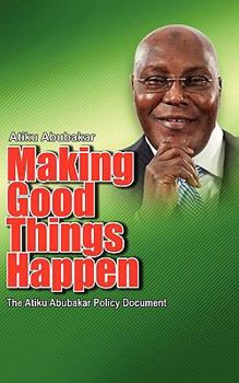 Paperback Making Good Things Happen: The Atiku Abubakar Policy Document big font)P [Large Print] Book
