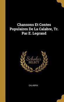 Hardcover Chansons Et Contes Populaires De La Calabre, Tr. Par E. Legrand [French] Book