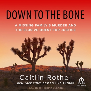 Down to the Bone: A Missing Familys Murder and the Elusive Quest for Justice