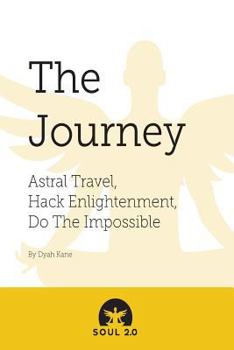 Paperback Soul 2.0 - The Journey: Astral Travel, Hack Enlightenment, Do the Impossible Book