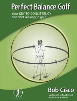 Paperback Perfect Balance Golf: Your Key to Consistency and Shot-making in Golf Book