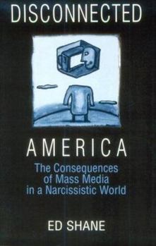 Paperback Disconnected America: The Future of Mass Media in a Narcissistic Society: The Future of Mass Media in a Narcissistic Society Book