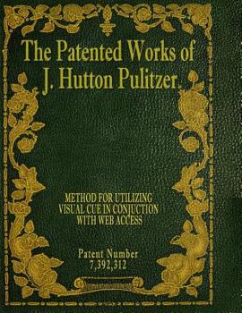 Paperback The Patented Works of J. Hutton Pulitzer - Patent Number 7,392,312 Book