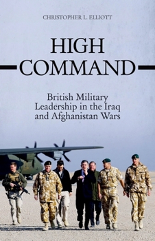 Hardcover High Command: British Military Leadership in the Iraq and Afghanistan Wars Book