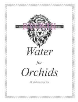 Paperback Water for Orchids: Revelations About Love Book