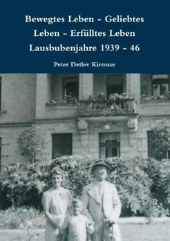 Paperback Bewegtes Leben - Geliebtes Leben - Erfülltes Leben Lausbubenjahre 1939 - 46 [German] Book