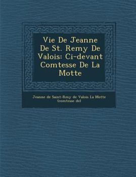 Paperback Vie de Jeanne de St. Remy de Valois: CI-Devant Comtesse de La Motte [French] Book