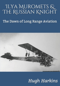 Paperback Ilya Muromets & The Russian Knight: The Dawn of Long Range Aviation Book