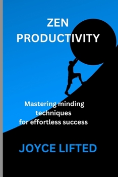 Paperback Zen Productivity: Mastering Mindful Techniques for Effortless Success Book