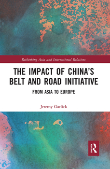 Paperback The Impact of China's Belt and Road Initiative: From Asia to Europe Book