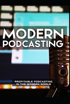 Paperback Modern Podcasting: profitable podcasting in the modern world Book