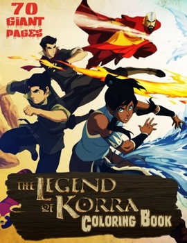 The Legend of Korra Coloring Book: GREAT Gift for you or your children to entertain at home with 70 GIANT PAGES and EXCLUSIVE ILLUSTRATION!