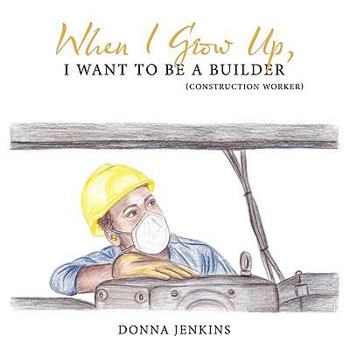 Paperback When I Grow Up, I Want to Be a Builder Book