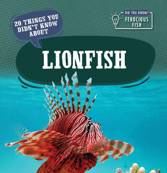 20 Things You Didn't Know about Lionfish (Did You Know? Ferocious Fish)