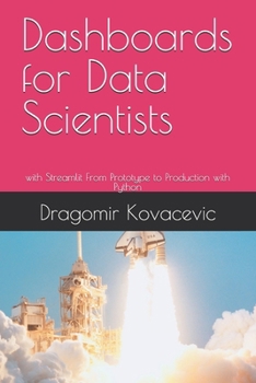 Dashboards for Data Scientists: with Streamlit From Prototype to Production with Python