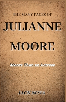 Paperback The Many Faces of Julianne Moore: Moore Than an Actress Book