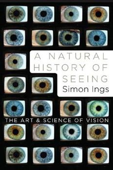 Hardcover A Natural History of Seeing: The Art and Science of Vision Book