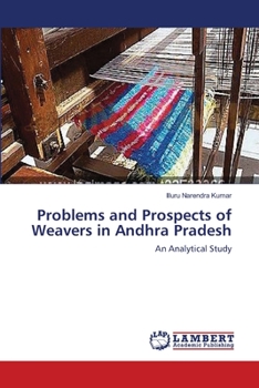 Problems and Prospects of Weavers in Andhra Pradesh: An Analytical Study