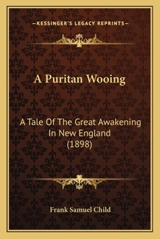 Paperback A Puritan Wooing: A Tale Of The Great Awakening In New England (1898) Book