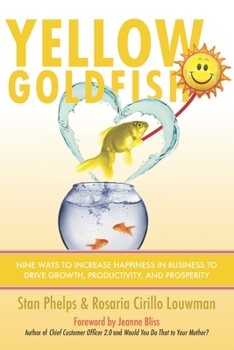 Paperback Yellow Goldfish: Nine Ways to Increase Happiness in Business to Drive Growth, Productivity, and Prosperity Book
