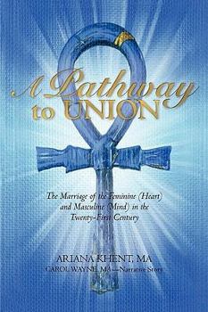 Hardcover A Pathway to Union: The Marriage of the Feminine (Heart) and Masculine (Mind) in the Twenty-First Century. Book