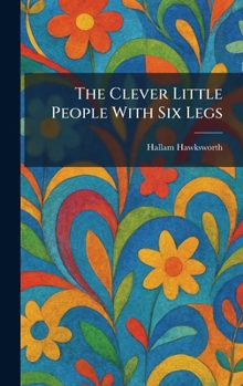 Hardcover The Clever Little People With Six Legs Book