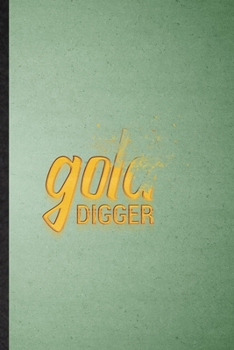 Paperback Gold Digger: Lined Notebook For Artefact Coal Miner. Funny Ruled Journal For Excavation Mining. Unique Student Teacher Blank Compos Book