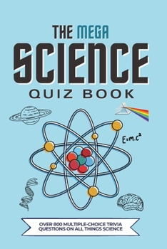 Paperback The Mega Science Quiz Book: Over 800 Multiple-Choice Trivia Questions On All Things Science Book